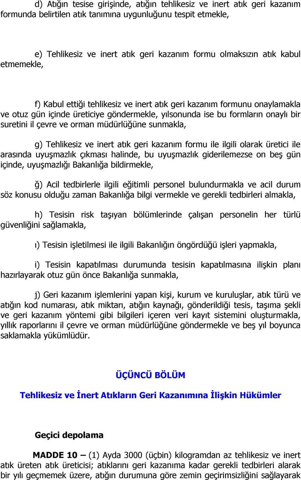 müdürlüğüne sunmakla, g) Tehlikesiz ve inert atık geri kazanım formu ile ilgili olarak üretici ile arasında uyuşmazlık çıkması halinde, bu uyuşmazlık giderilemezse on beş gün içinde, uyuşmazlığı