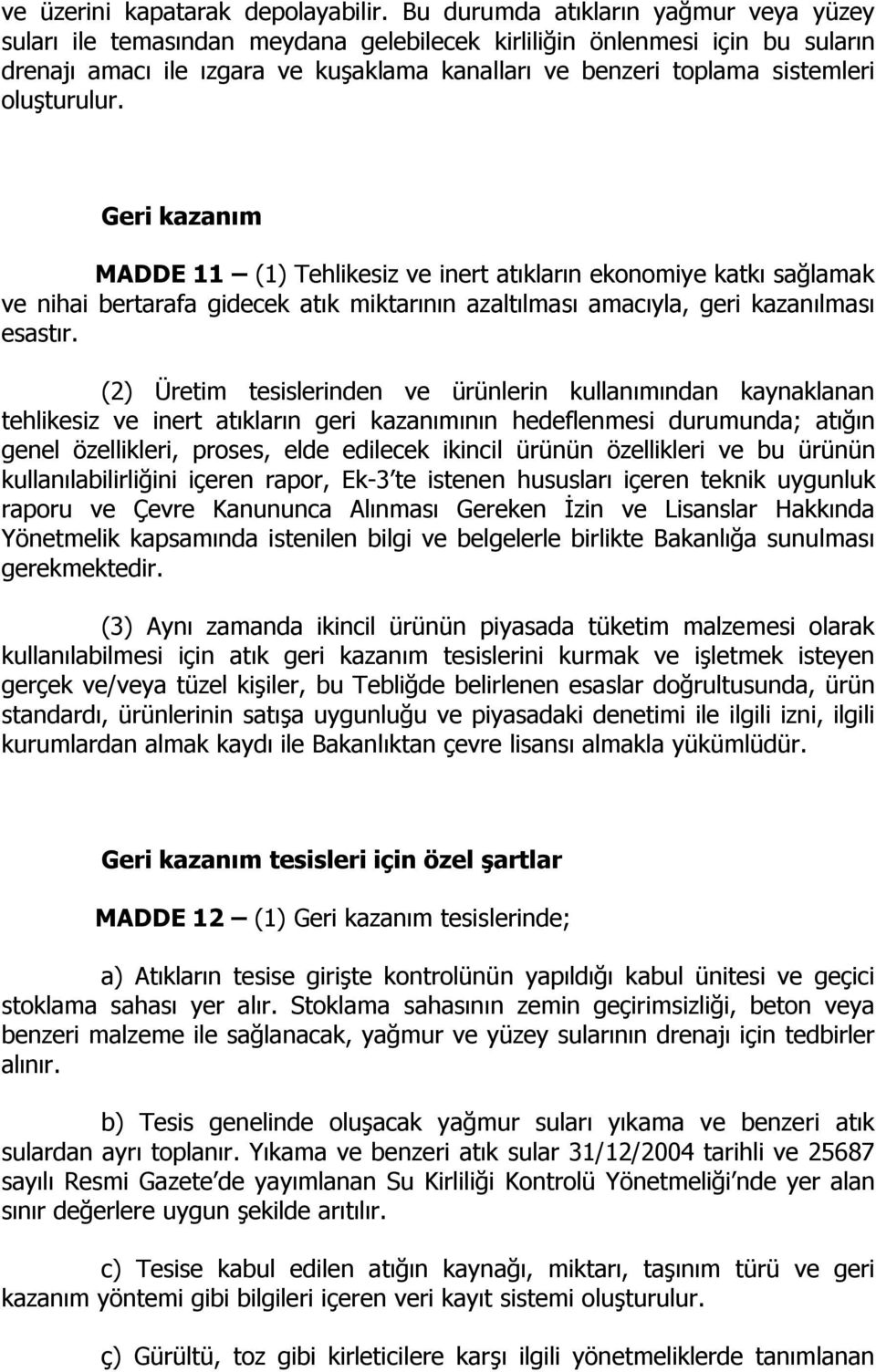 oluşturulur. Geri kazanım MADDE 11 (1) Tehlikesiz ve inert atıkların ekonomiye katkı sağlamak ve nihai bertarafa gidecek atık miktarının azaltılması amacıyla, geri kazanılması esastır.