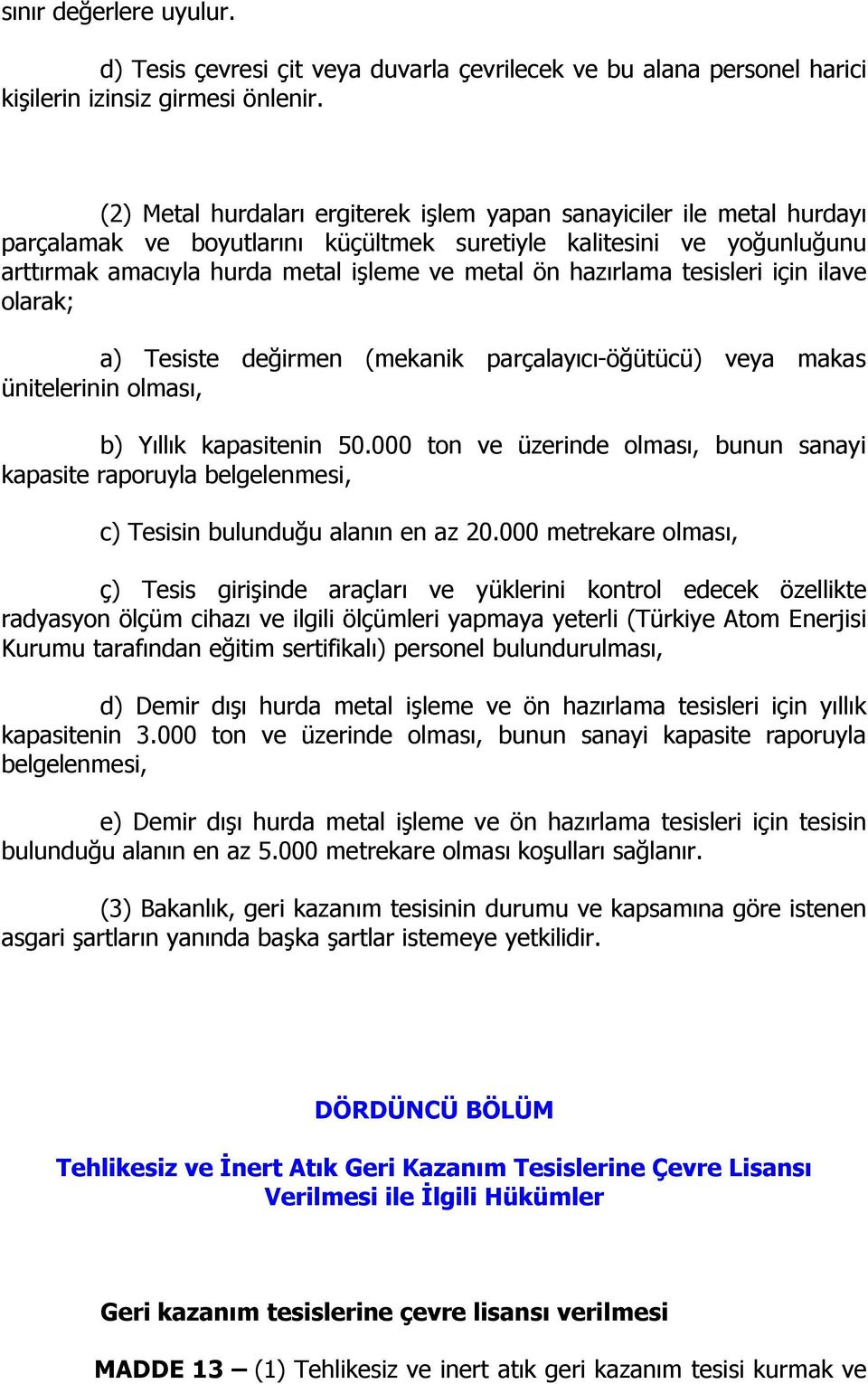 hazırlama tesisleri için ilave olarak; a) Tesiste değirmen (mekanik parçalayıcı-öğütücü) veya makas ünitelerinin olması, b) Yıllık kapasitenin 50.