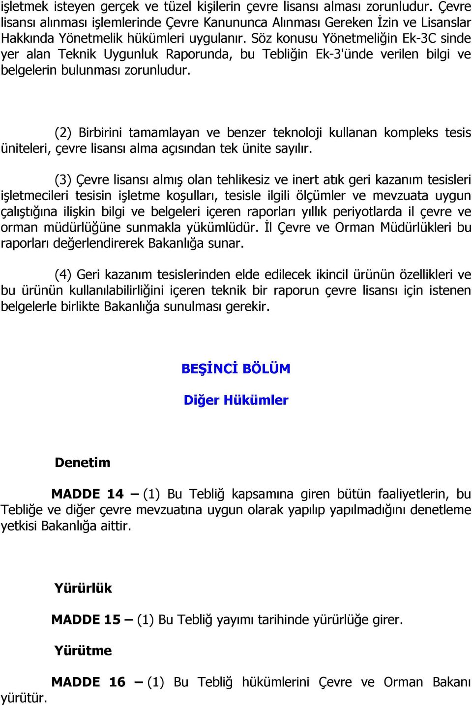 Söz konusu Yönetmeliğin Ek-3C sinde yer alan Teknik Uygunluk Raporunda, bu Tebliğin Ek-3'ünde verilen bilgi ve belgelerin bulunması zorunludur.