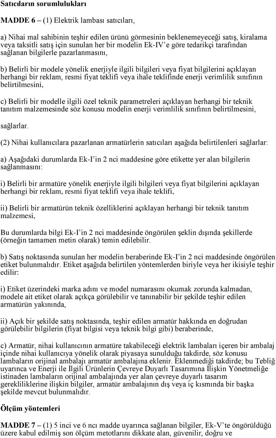 fiyat teklifi veya ihale teklifinde enerji verimlilik sınıfının belirtilmesini, c) Belirli bir modelle ilgili özel teknik parametreleri açıklayan herhangi bir teknik tanıtım malzemesinde söz konusu