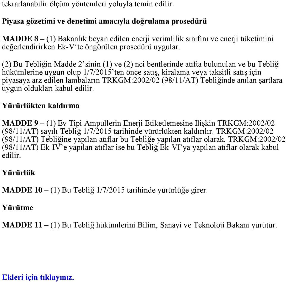 (2) Bu Tebliğin Madde 2 sinin (1) ve (2) nci bentlerinde atıfta bulunulan ve bu Tebliğ hükümlerine uygun olup 1/7/2015 ten önce satış, kiralama veya taksitli satış için piyasaya arz edilen lambaların