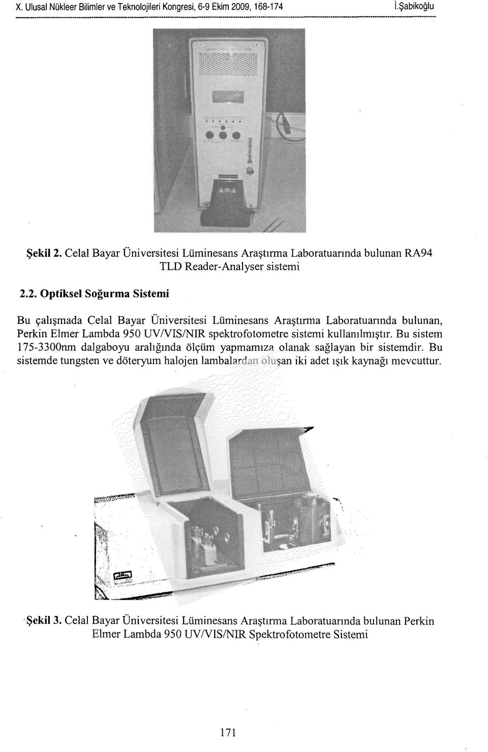 2. Optiksel Soğurma Sistemi Bu çalışmada Celal Bayar Üniversitesi Lüminesans Araştırma Laboratuarında bulunan, Perkin Elmer Lambda 950 UY/VIS/NIR