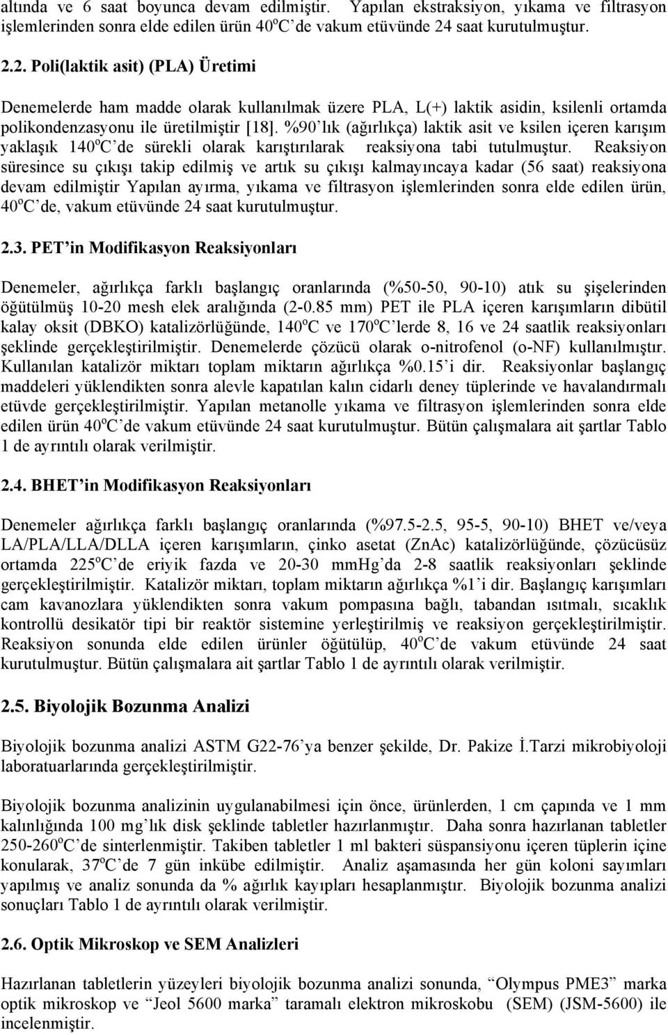 %90 lık (ağırlıkça) laktik asit ve ksilen içeren karışım yaklaşık 140 o C de sürekli olarak karıştırılarak reaksiyona tabi tutulmuştur.