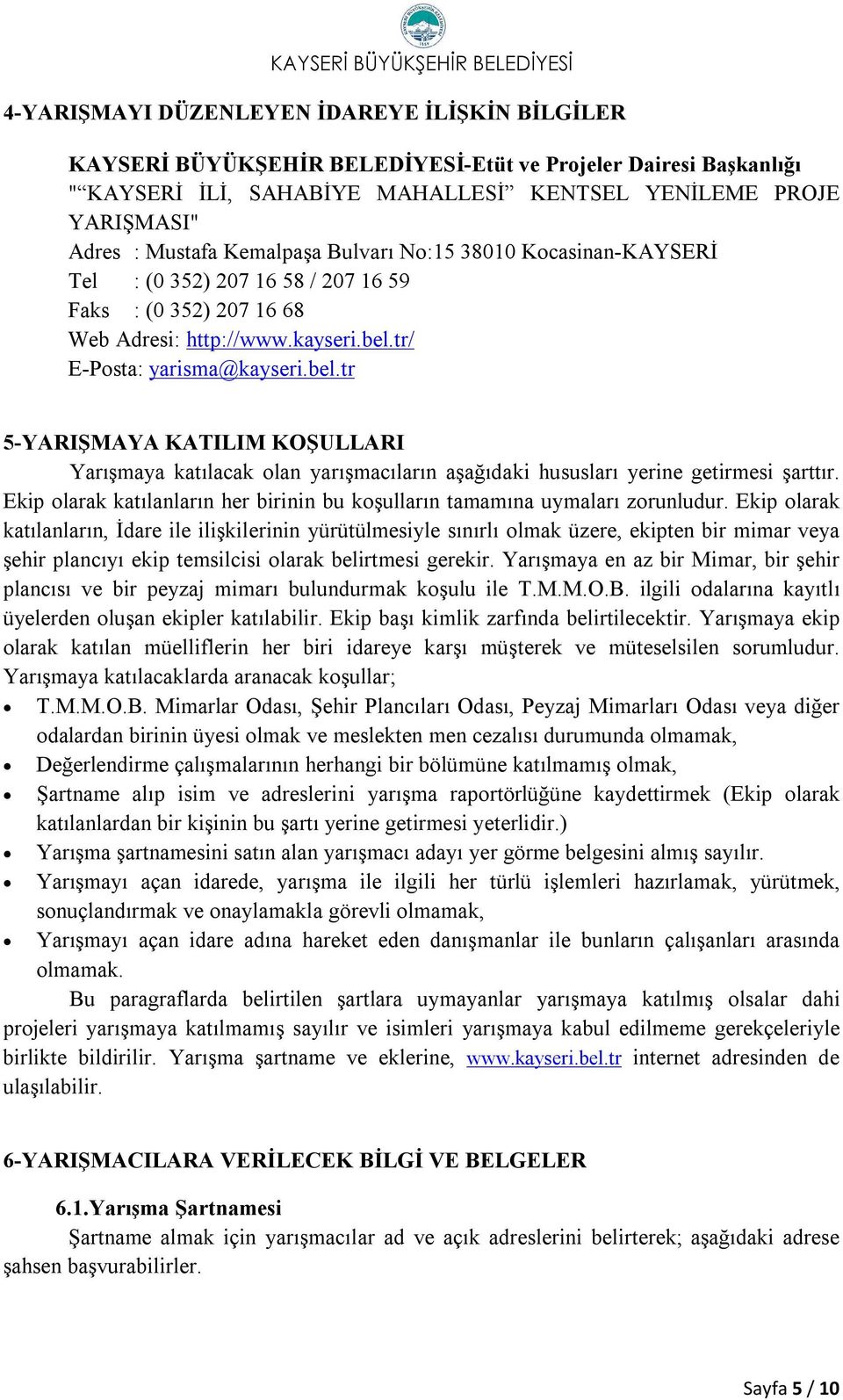 tr/ E-Posta: yarisma@kayseri.bel.tr 5-YARIŞMAYA KATILIM KOŞULLARI Yarışmaya katılacak olan yarışmacıların aşağıdaki hususları yerine getirmesi şarttır.