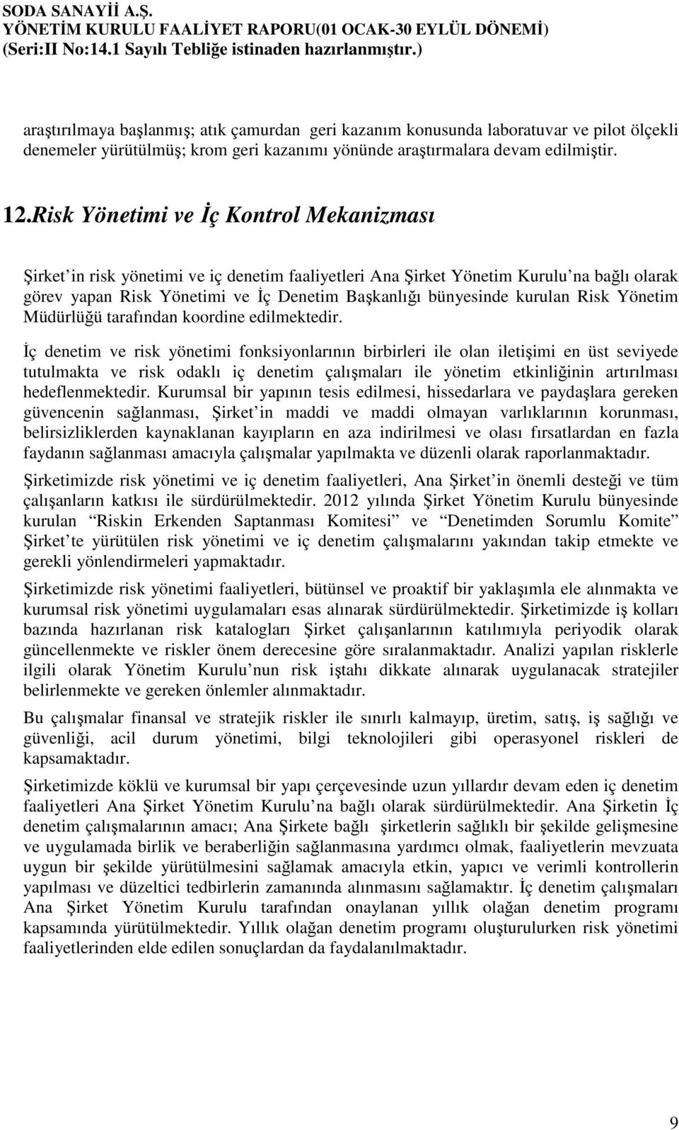 kurulan Risk Yönetim Müdürlüğü tarafından koordine edilmektedir.