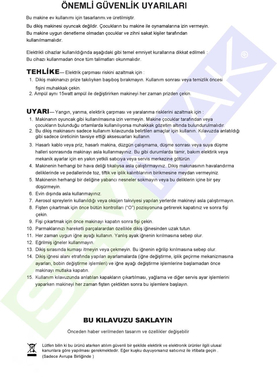 Elektrikli cihazlar kullanıldığında aşağıdaki gibi temel emniyet kurallarına dikkat edilmeli : Bu cihazı kullanmadan önce tüm talimatları okunmalıdır.