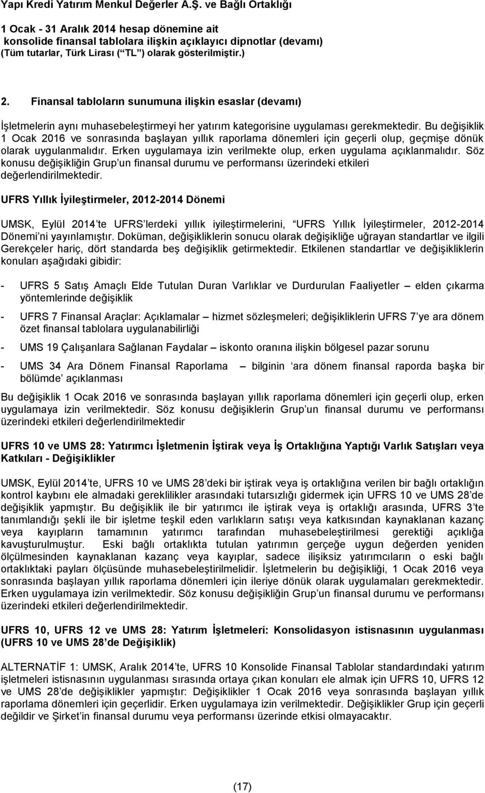 Erken uygulamaya izin verilmekte olup, erken uygulama açıklanmalıdır. Söz konusu değişikliğin Grup un finansal durumu ve performansı üzerindeki etkileri değerlendirilmektedir.