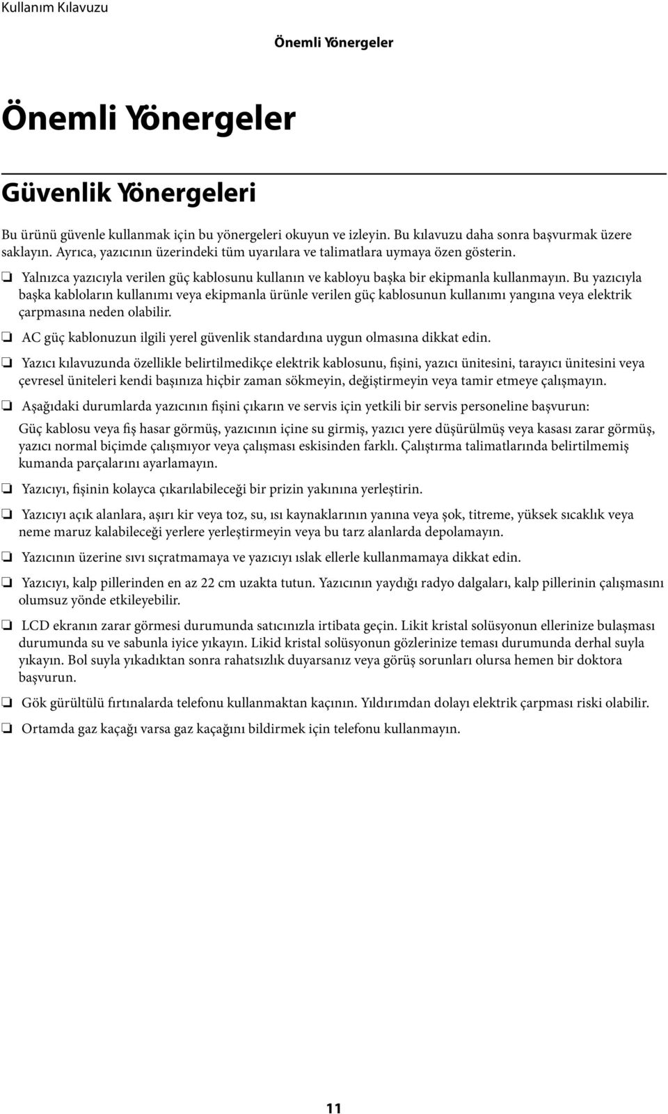 Bu yazıcıyla başka kabloların kullanımı veya ekipmanla ürünle verilen güç kablosunun kullanımı yangına veya elektrik çarpmasına neden olabilir.