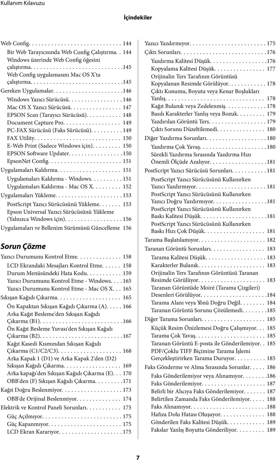 ..149 FAX Utility... 150 E-Web Print (Sadece Windows için)... 150 EPSON Software Updater...150 EpsonNet Config...151 Uygulamaları Kaldırma... 151 Uygulamaları Kaldırma - Windows.