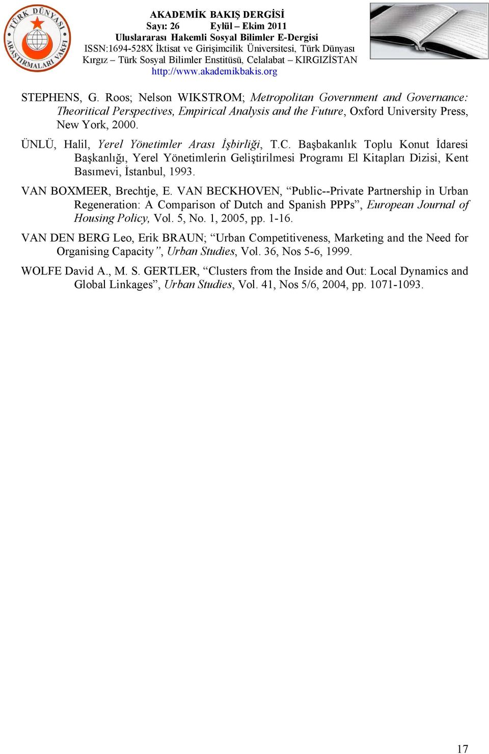 VAN BOXMEER, Brechtje, E. VAN BECKHOVEN, Public--Private Partnership in Urban Regeneration: A Comparison of Dutch and Spanish PPPs, European Journal of Housing Policy, Vol. 5, No. 1, 2005, pp. 1-16.