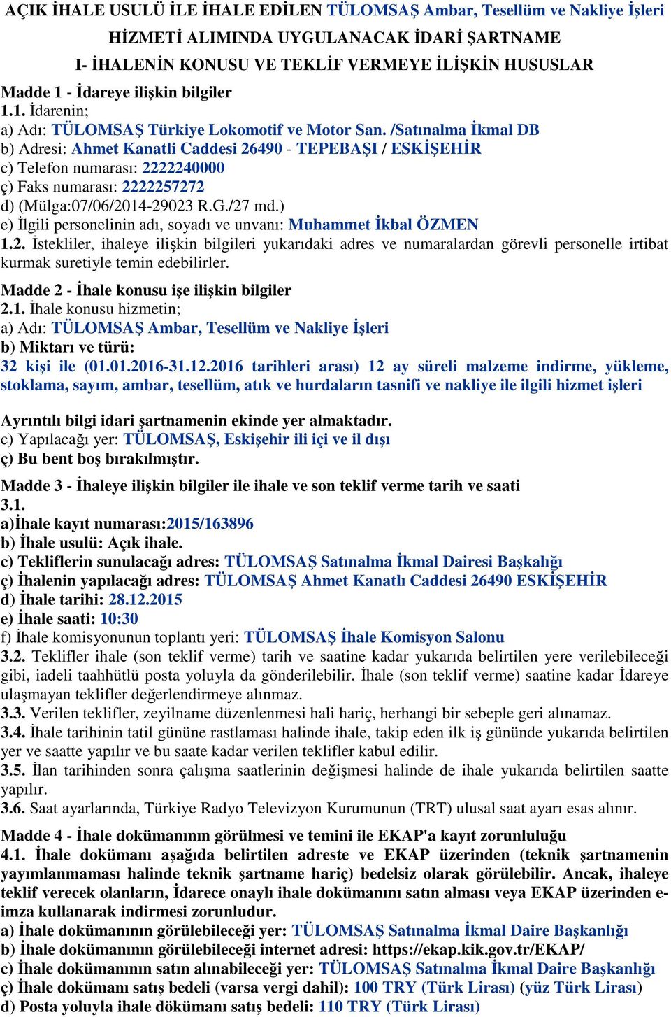 /Satınalma İkmal DB b) Adresi: Ahmet Kanatli Caddesi 26490 - TEPEBAŞI / ESKİŞEHİR c) Telefon numarası: 2222240000 ç) Faks numarası: 2222257272 d) (Mülga:07/06/2014-29023 R.G./27 md.