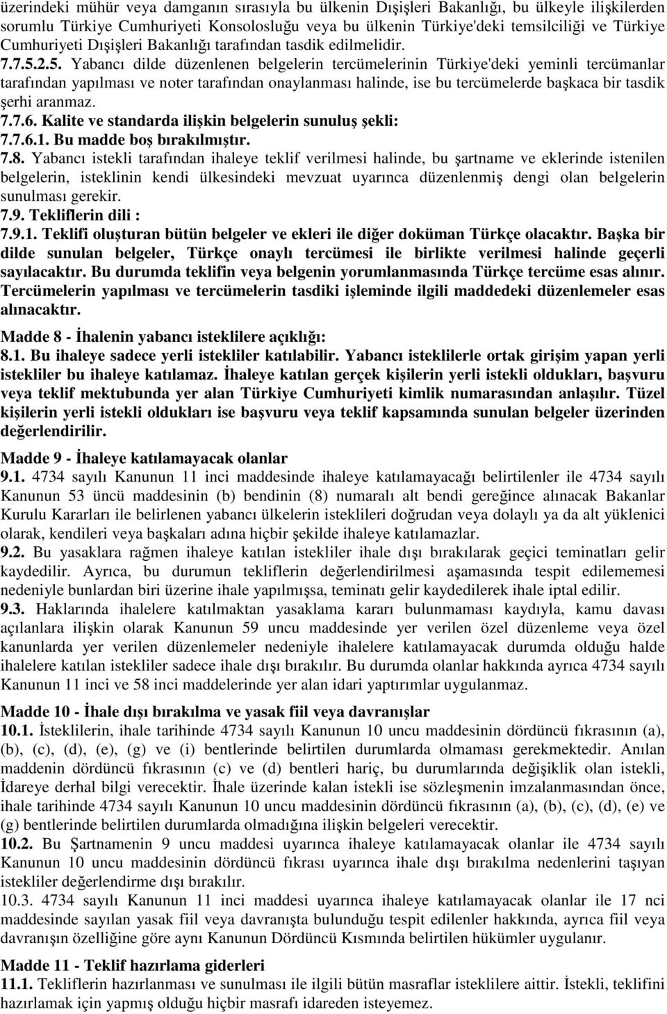 2.5. Yabancı dilde düzenlenen belgelerin tercümelerinin Türkiye'deki yeminli tercümanlar tarafından yapılması ve noter tarafından onaylanması halinde, ise bu tercümelerde başkaca bir tasdik şerhi