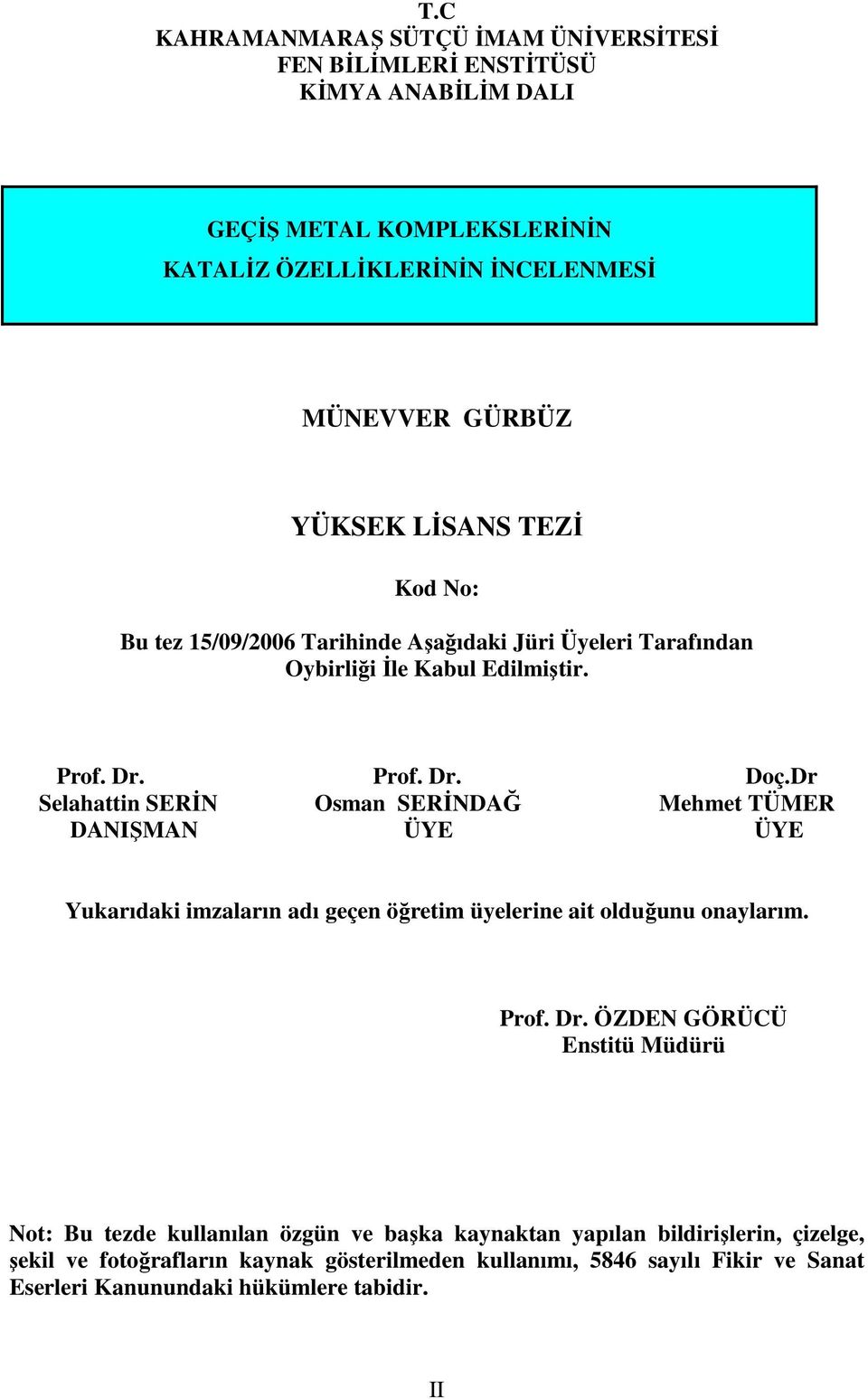 Dr Selahattin SERĐ sman SERĐDAĞ Mehmet TÜMER DAIŞMA ÜYE ÜYE Yukarıdaki imzaların adı geçen öğretim üyelerine ait olduğunu onaylarım. Prof. Dr.