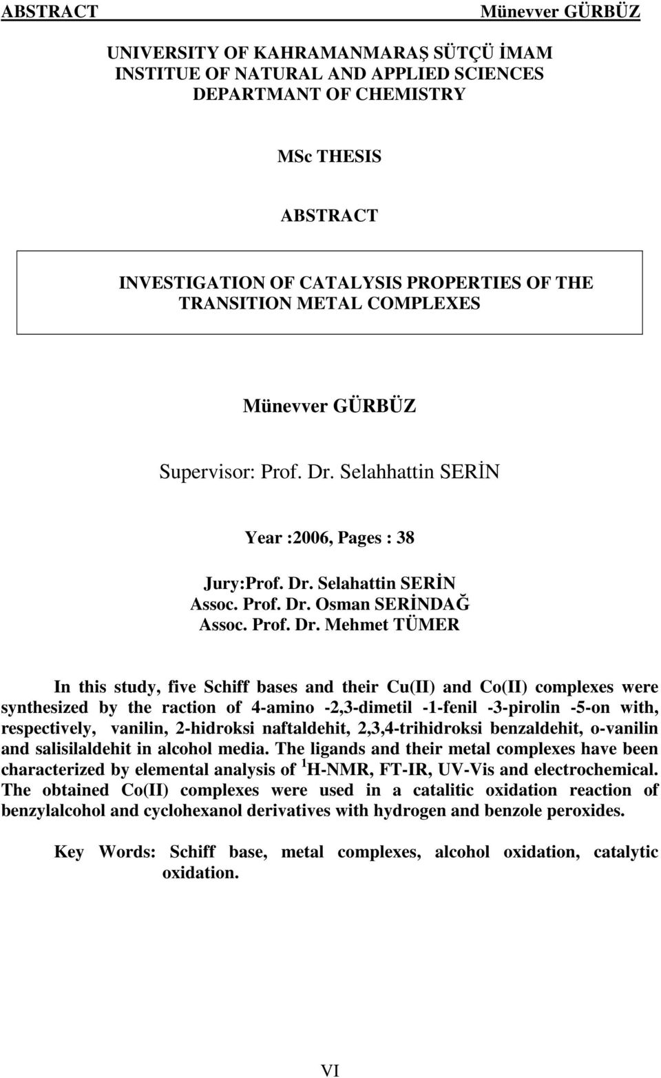 Selahhattin SERĐ Year :2006, Pages : 38 Jury: Selahattin SERĐ Assoc.  sman SERĐDAĞ Assoc.