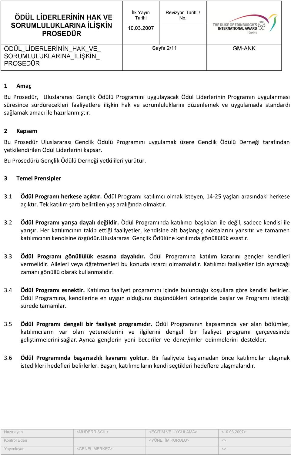 2 Kapsam Bu Prosedür Uluslararası Gençlik Ödülü Programını uygulamak üzere Gençlik Ödülü Derneği tarafından yetkilendirilen Ödül Liderlerini kapsar.