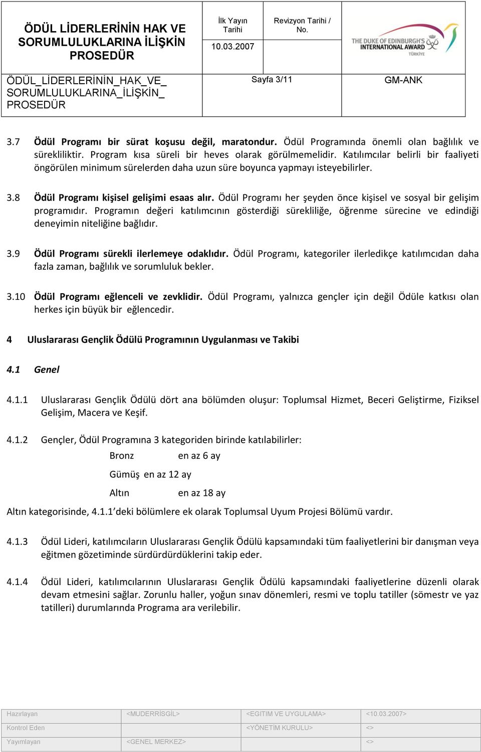 Ödül Programı her şeyden önce kişisel ve sosyal bir gelişim programıdır. Programın değeri katılımcının gösterdiği sürekliliğe, öğrenme sürecine ve edindiği deneyimin niteliğine bağlıdır. 3.