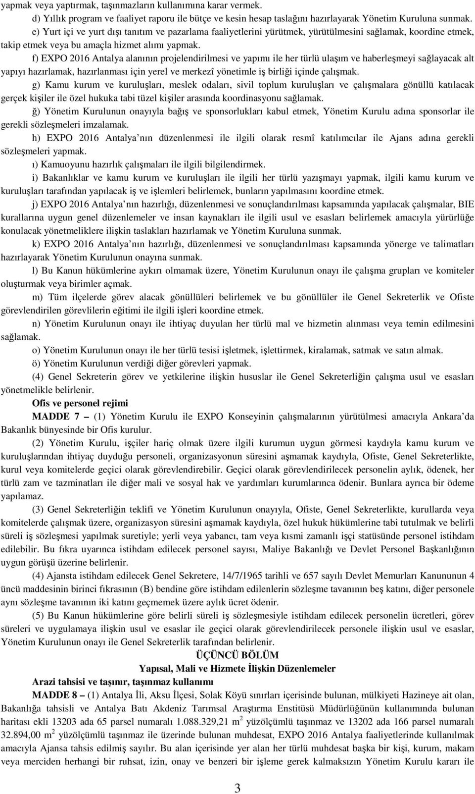 f) EXPO 2016 Antalya alanının projelendirilmesi ve yapımı ile her türlü ulaşım ve haberleşmeyi sağlayacak alt yapıyı hazırlamak, hazırlanması için yerel ve merkezî yönetimle iş birliği içinde