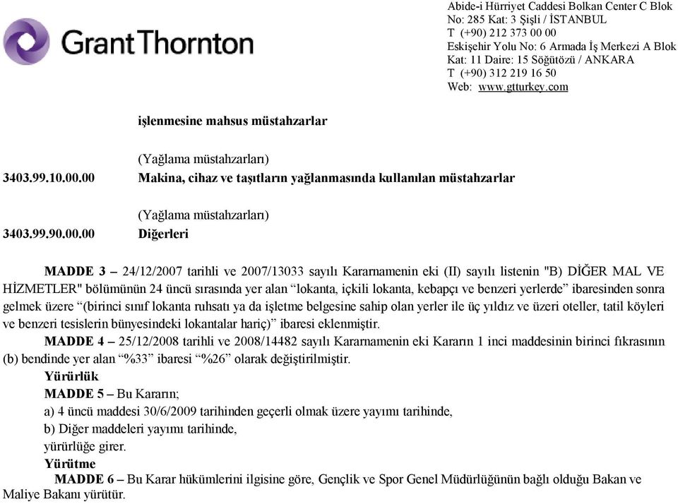 HİZMETLER" bölümünün 24 üncü sırasında yer alan lokanta, içkili lokanta, kebapçı ve benzeri yerlerde ibaresinden sonra gelmek üzere (birinci sınıf lokanta ruhsatı ya da işletme belgesine sahip olan