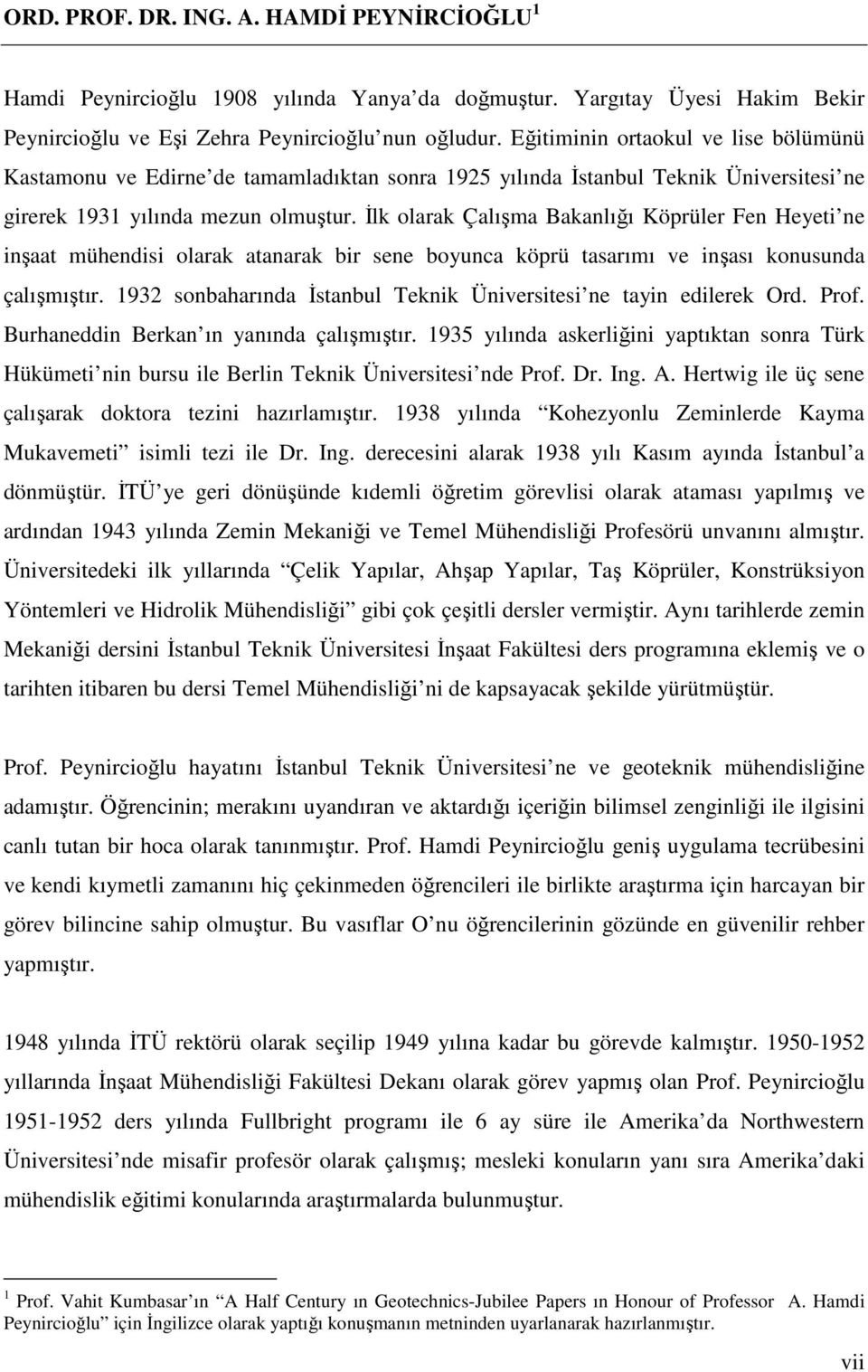 Đlk olarak Çalışma Bakanlığı Köprüler Fen Heyeti ne inşaat mühendisi olarak atanarak bir sene boyunca köprü tasarımı ve inşası konusunda çalışmıştır.