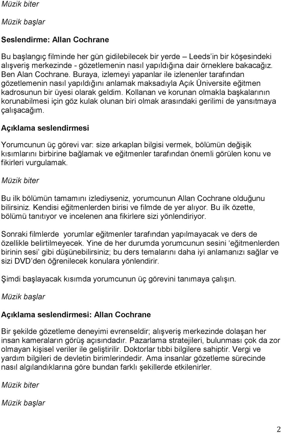 Kollanan ve korunan olmakla başkalarının korunabilmesi için göz kulak olunan biri olmak arasındaki gerilimi de yansıtmaya çalışacağım.