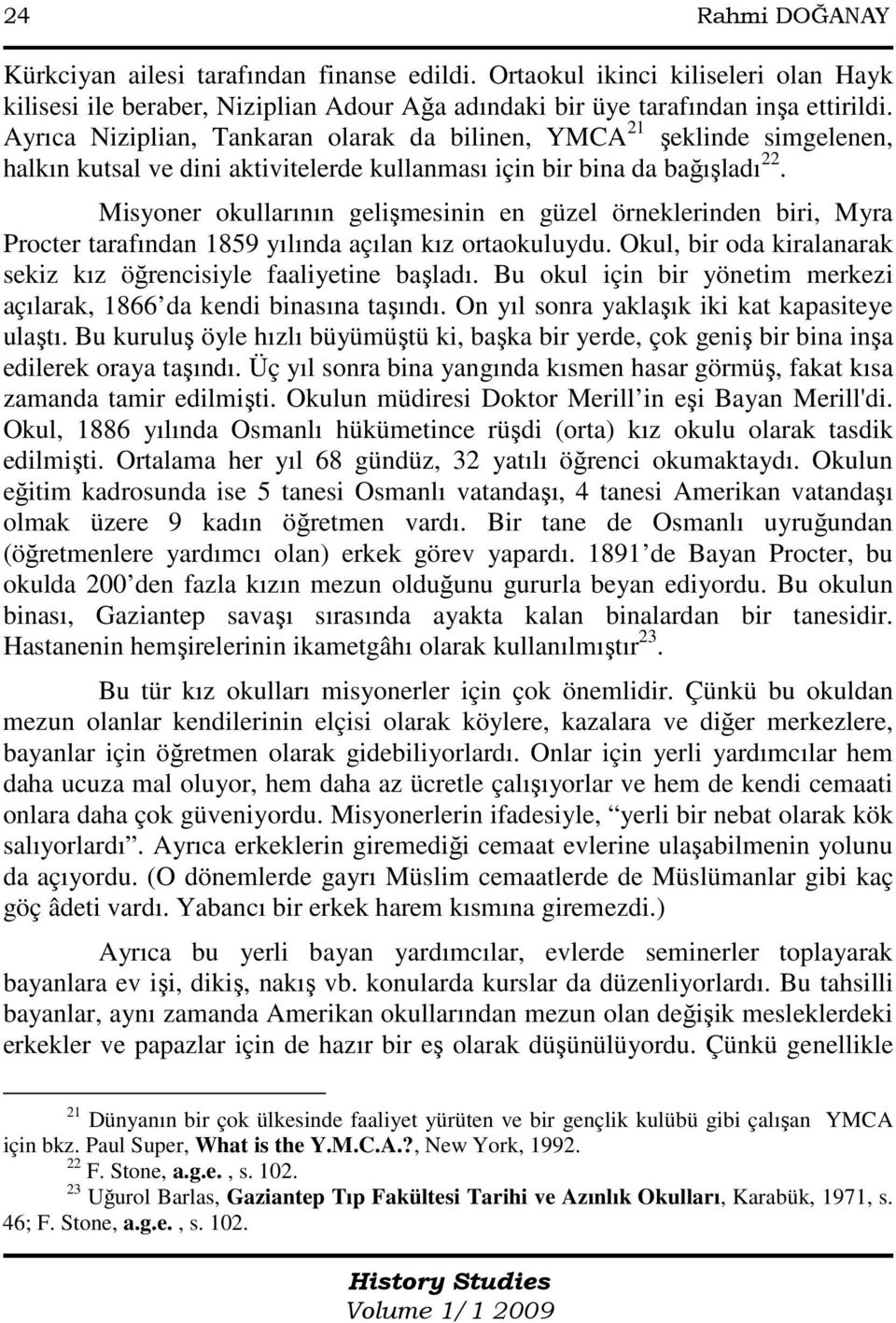 Misyoner okullarının gelişmesinin en güzel örneklerinden biri, Myra Procter tarafından 1859 yılında açılan kız ortaokuluydu. Okul, bir oda kiralanarak sekiz kız öğrencisiyle faaliyetine başladı.