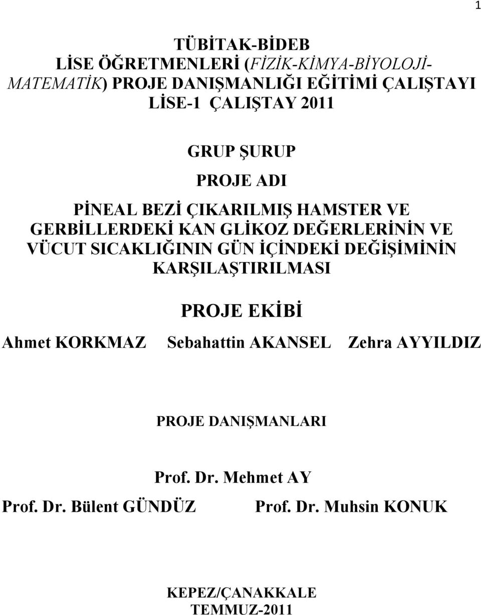 VÜCUT SICAKLIĞININ GÜN İÇİNDEKİ DEĞİŞİMİNİN KARŞILAŞTIRILMASI Ahmet KORKMAZ PROJE EKİBİ Sebahattin AKANSEL Zehra