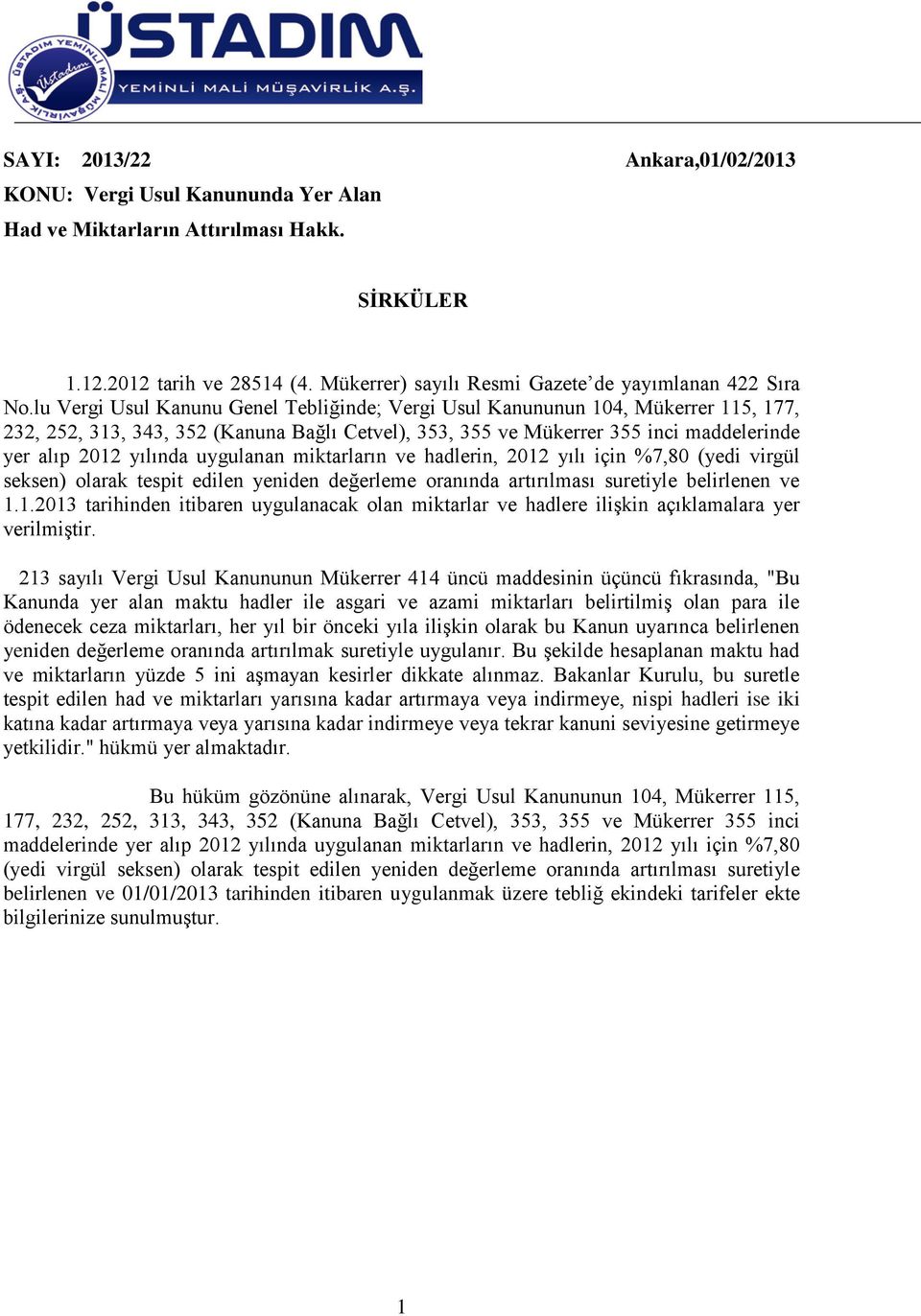 uygulanan miktarların ve hadlerin, 2012 yılı için %7,80 (yedi virgül seksen) olarak tespit edilen yeniden değerleme oranında artırılması suretiyle belirlenen ve 1.1.2013 tarihinden itibaren uygulanacak olan miktarlar ve hadlere ilişkin açıklamalara yer verilmiştir.