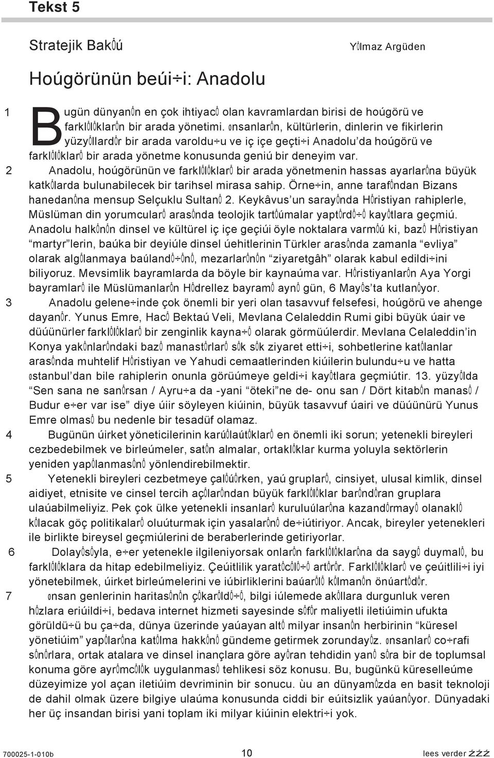 2 Anadolu, hoúgörünün ve farklõlõklarõ bir arada yönetmenin hassas ayarlarõna büyük katkõlarda bulunabilecek bir tarihsel mirasa sahip.