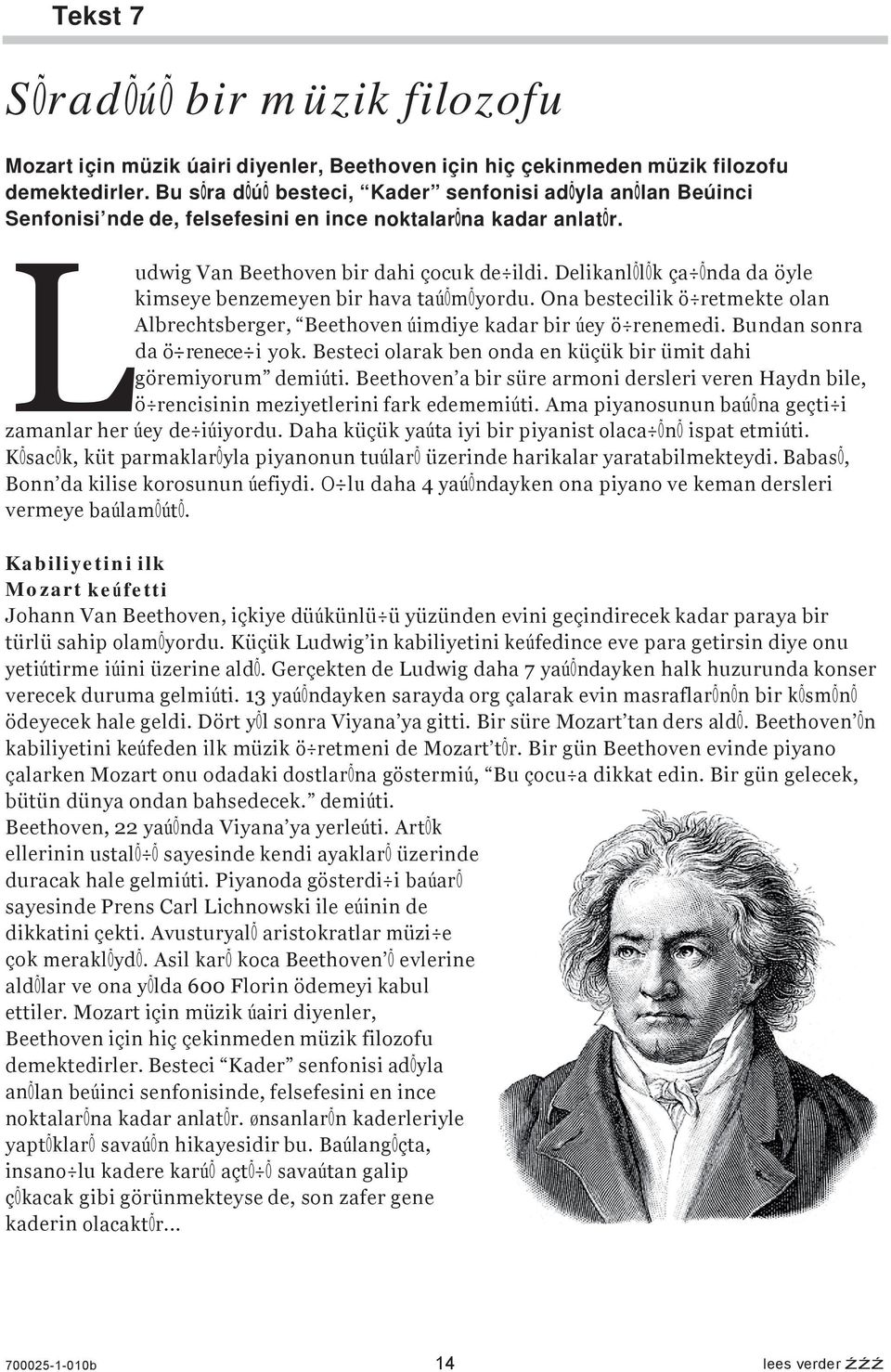 DelikanlÕlÕk ça Õnda da öyle kimseye benzemeyen bir hava taúõmõyordu. Ona bestecilik ö retmekte olan Albrechtsberger, Beethoven úimdiye kadar bir úey ö renemedi. Bundan sonra da ö renece i yok.