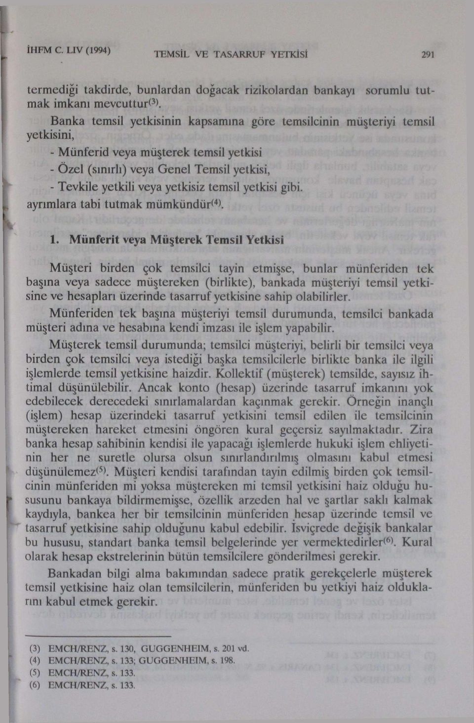 temsil yetkisi gibi. ayrımlara tabi tutmak mümkündür* 4 *. 1.