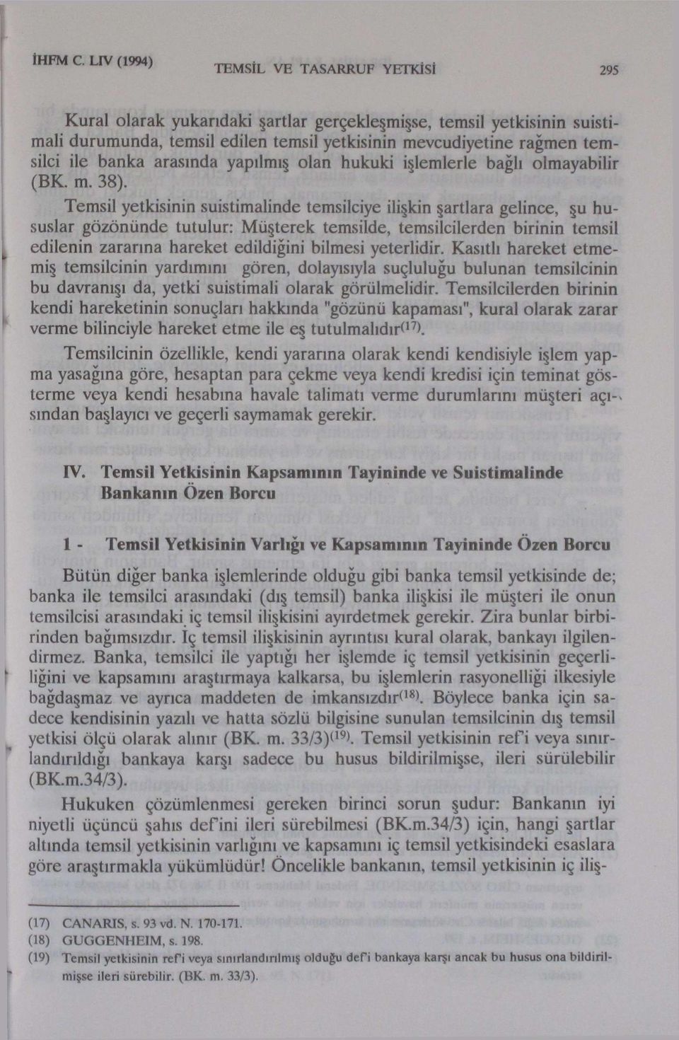 banka arasında yapılmış olan hukuki işlemlerle bağlı olmayabilir (BK. m. 38).