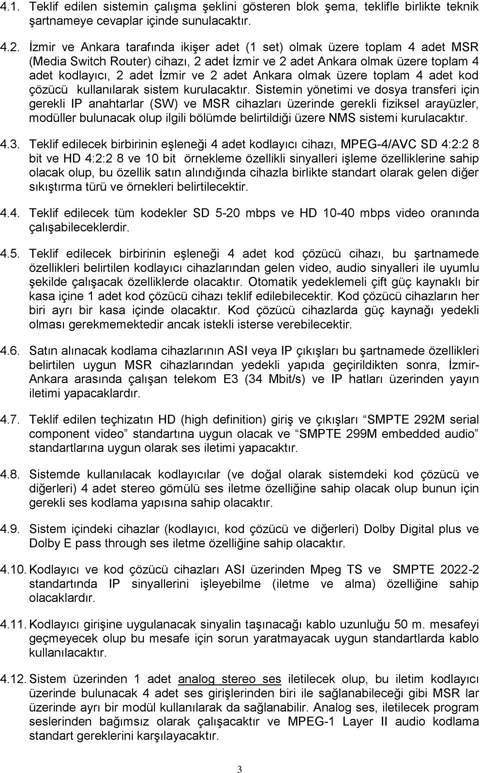 Ankara olmak üzere toplam 4 adet kod çözücü kullanılarak sistem kurulacaktır.