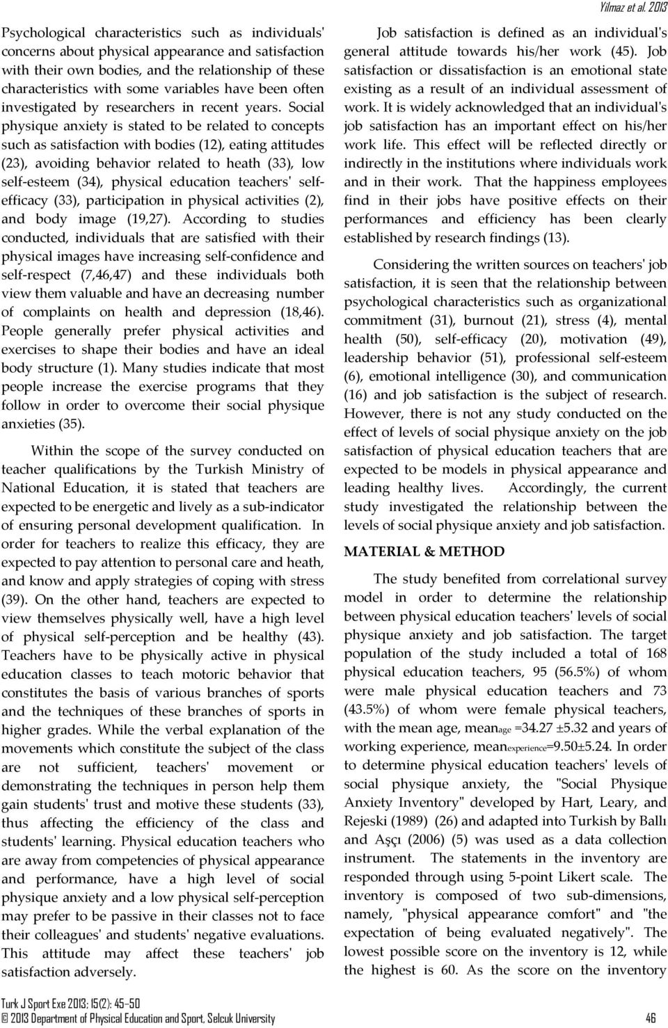 Social physique anxiety is stated to be related to concepts such as satisfaction with bodies (12), eating attitudes (23), avoiding behavior related to heath (33), low self-esteem (34), physical