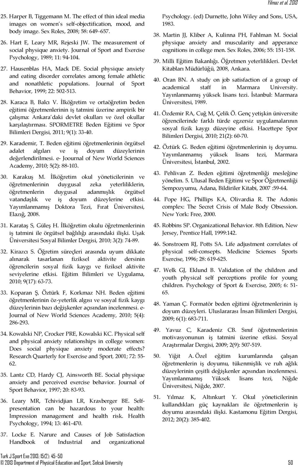 Social physique anxiety and eating disorder correlates among female athletic and nonathletic populations. Journal of Sport Behavior, 1999; 22: 502-513. 28. Karaca B, Balcı V.