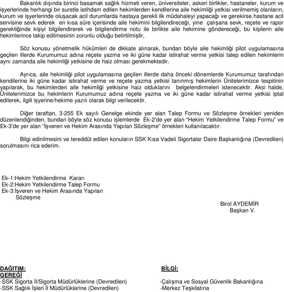 hekimini bilgilendireceği, yine çalışana sevk, reçete ve rapor gerektiğinde kişiyi bilgilendirerek ve bilgilendirme notu ile birlikte aile hekimine göndereceği, bu kişilerin aile hekimlerince takip