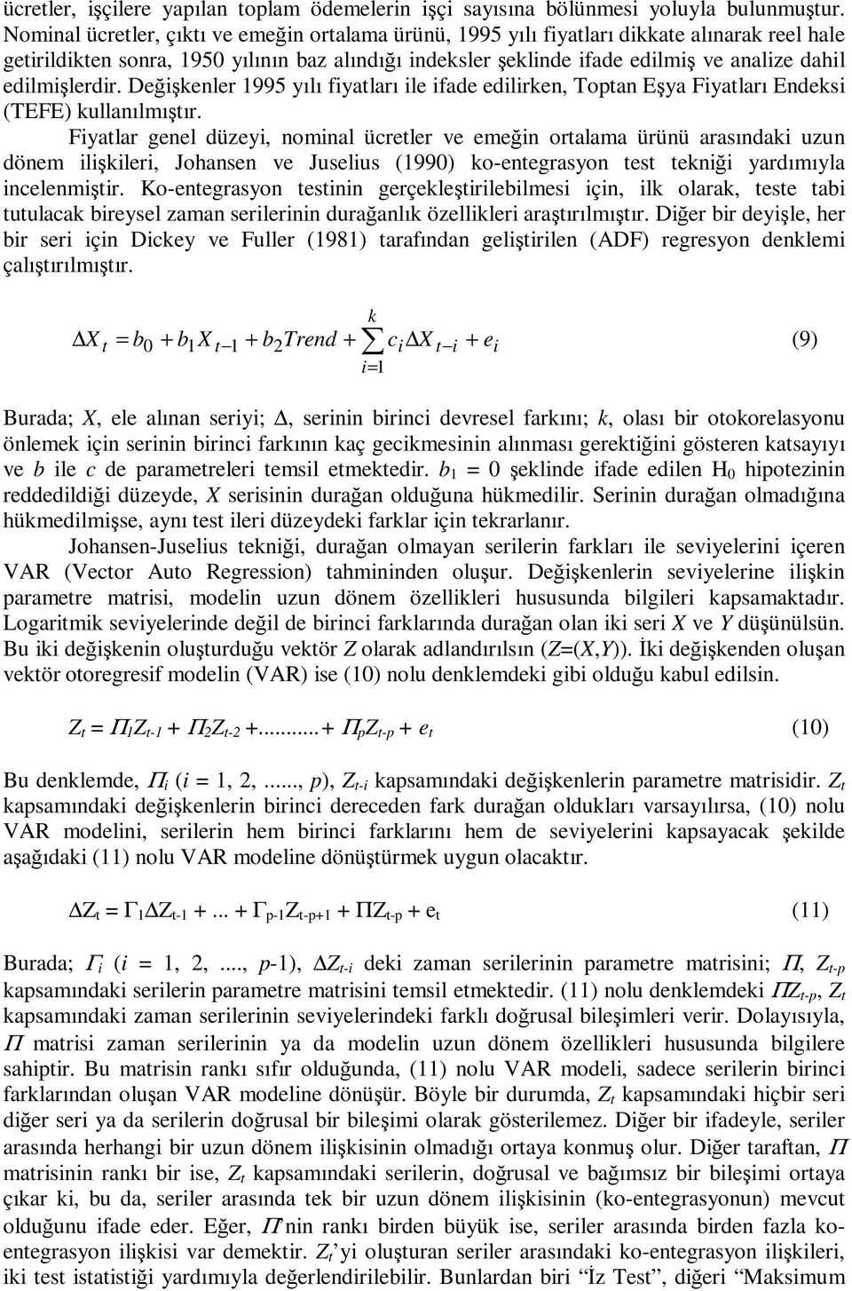 edilmilerdir. Deikenler 995 yılı fiyatları ile ifade edilirken, Toptan Eya Fiyatları Endeksi (TEFE) kullanılmıtır.