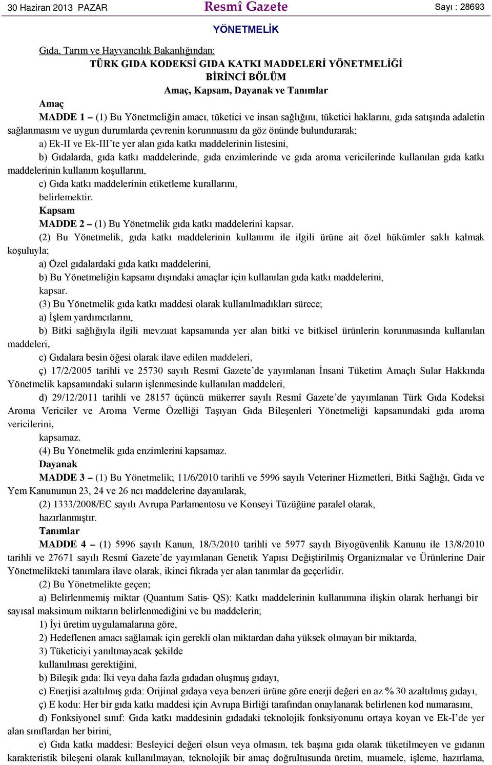 Ek-II ve Ek-III te yer alan gıda katkı maddelerinin listesini, b) Gıdalarda, gıda katkı maddelerinde, gıda enzimlerinde ve gıda aroma vericilerinde kullanılan gıda katkı maddelerinin kullanım