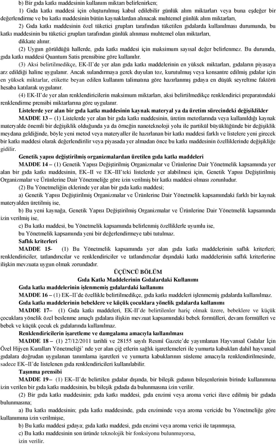 grupları tarafından günlük alınması muhtemel olan miktarları, dikkate alınır. (2) Uygun görüldüğü hallerde, gıda katkı maddesi için maksimum sayısal değer belirlenmez.