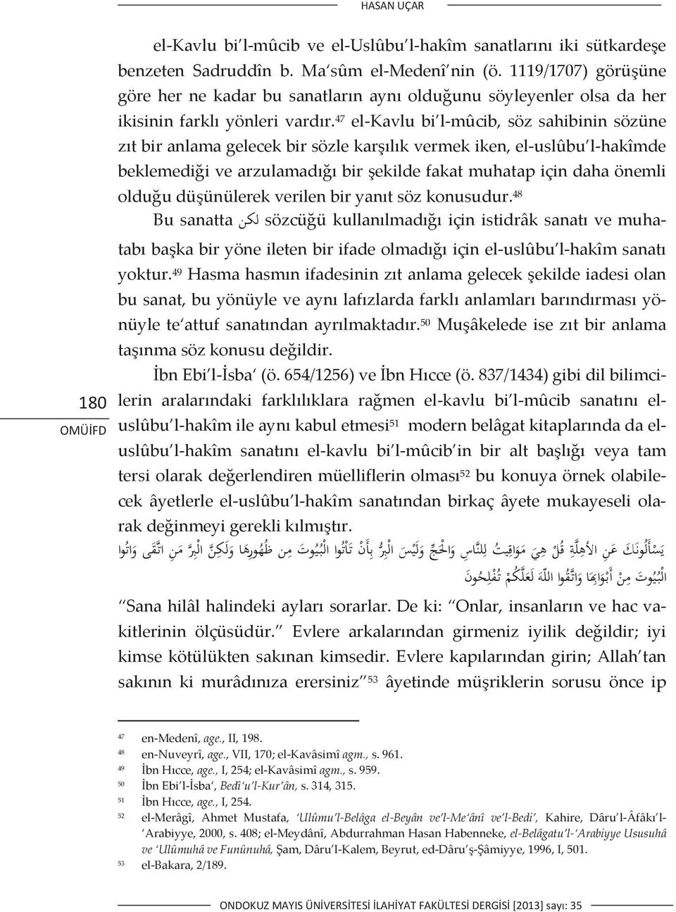 47 elkavlubi lmûcib,sözsahibininsözüne ztbiranlamagelecekbirsözlekarlkvermekiken,eluslûbu lhakîmde beklemediivearzulamadbirekildefakatmuhatapiçindahaönemli olduudüünülerekverilenbiryantsözkonusudur.