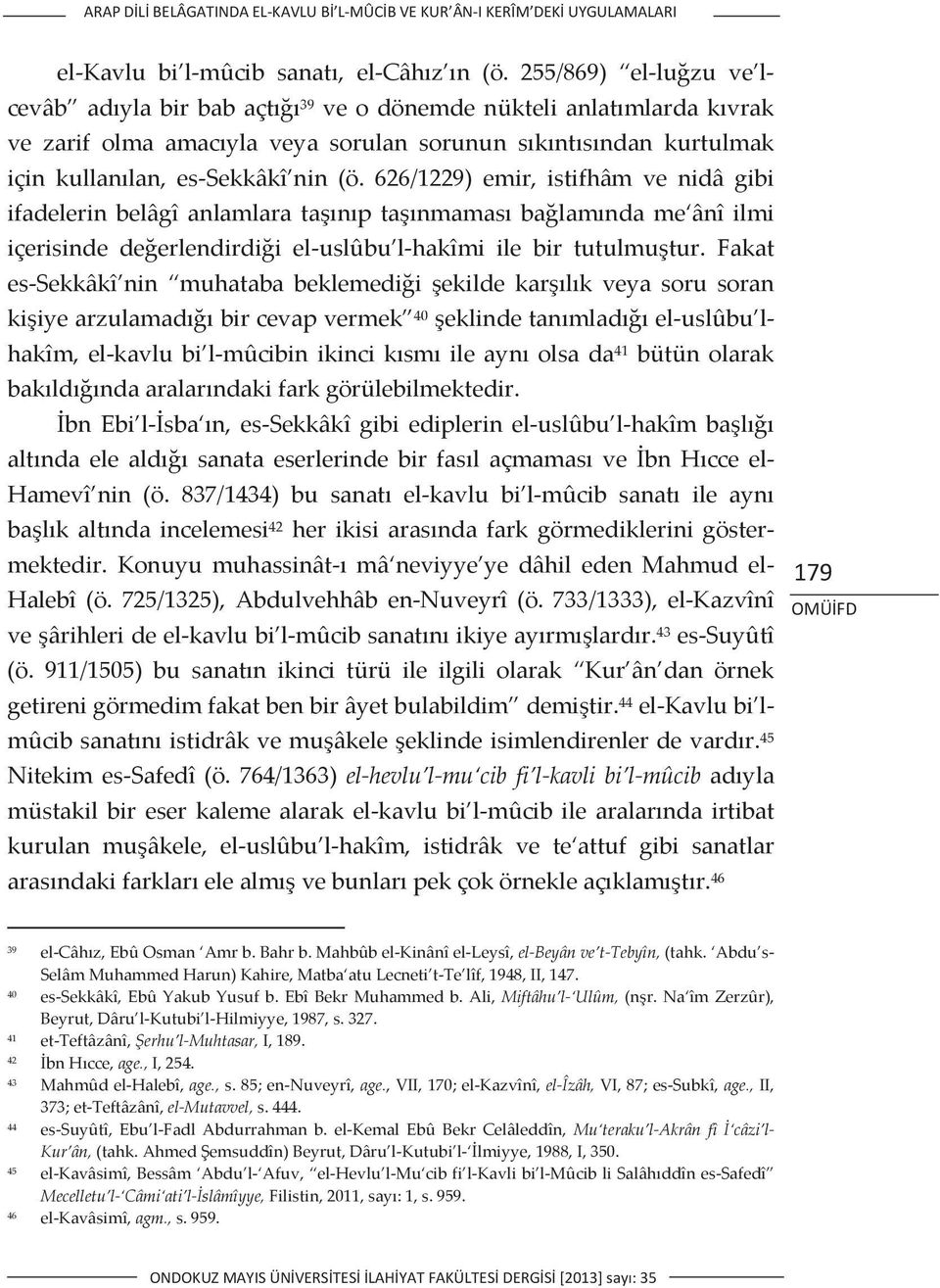 626/1229)emir,istifhâmvenidâgibi ifadelerinbelâgîanlamlaratanptanmamasbalamndame ânîilmi içerisindedeerlendirdiieluslûbu lhakîmiilebirtutulmutur.