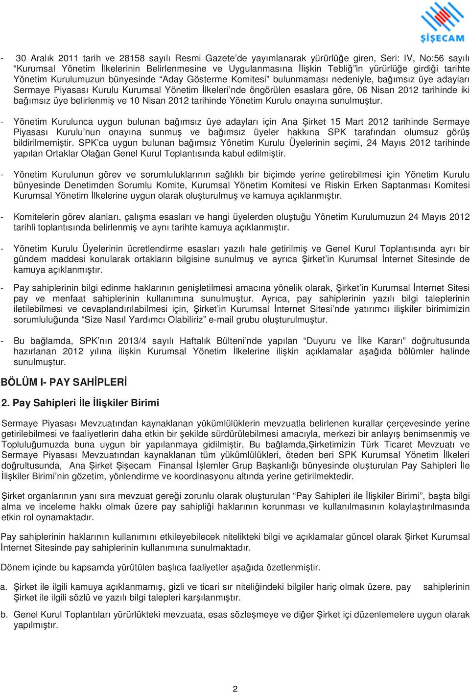 Nisan 2012 tarihinde iki bağımsız üye belirlenmiş ve 10 Nisan 2012 tarihinde Yönetim Kurulu onayına sunulmuştur.