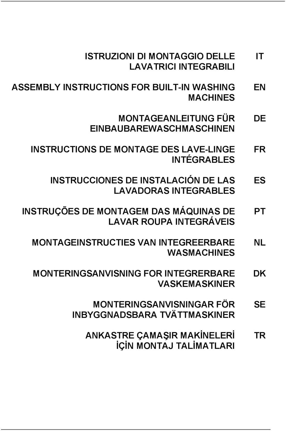 INSTRUÇÕES DE MONTAGEM DAS MÁQUINAS DE LAVAR ROUPA INTEGRÁVEIS MONTAGEINSTRUCTIES VAN INTEGREERBARE WASMACHINES MONTERINGSANVISNING FOR