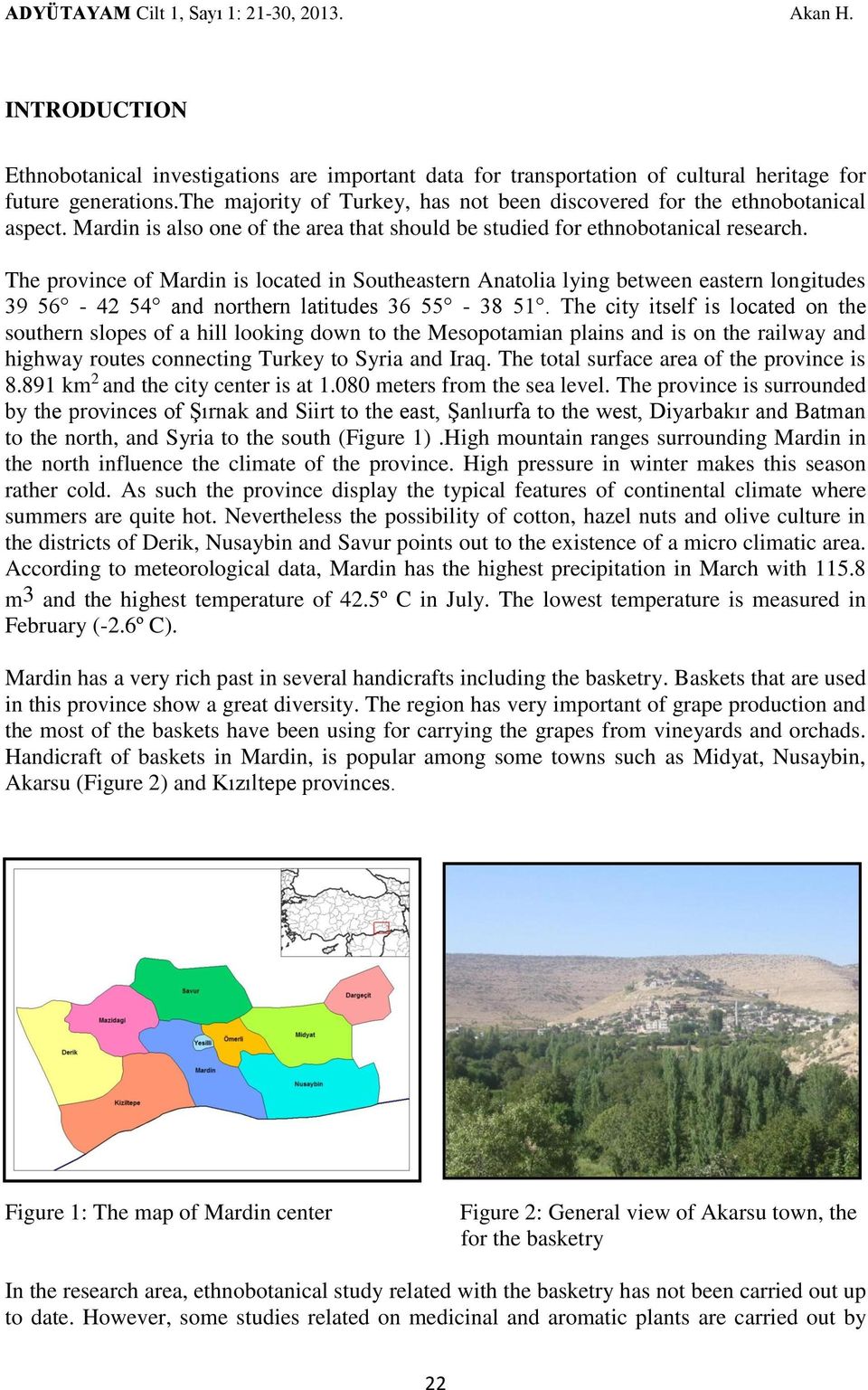 The province of Mardin is located in Southeastern Anatolia lying between eastern longitudes 39 56-42 54 and northern latitudes 36 55-38 51.