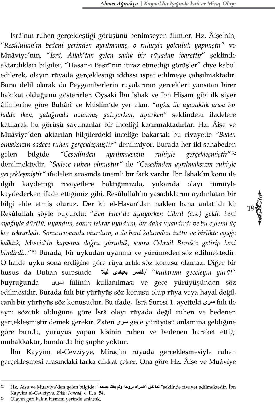 itiraz etmediği görüşler diye kabul edilerek, olayın rüyada gerçekleştiği iddiası ispat edilmeye çalışılmaktadır.