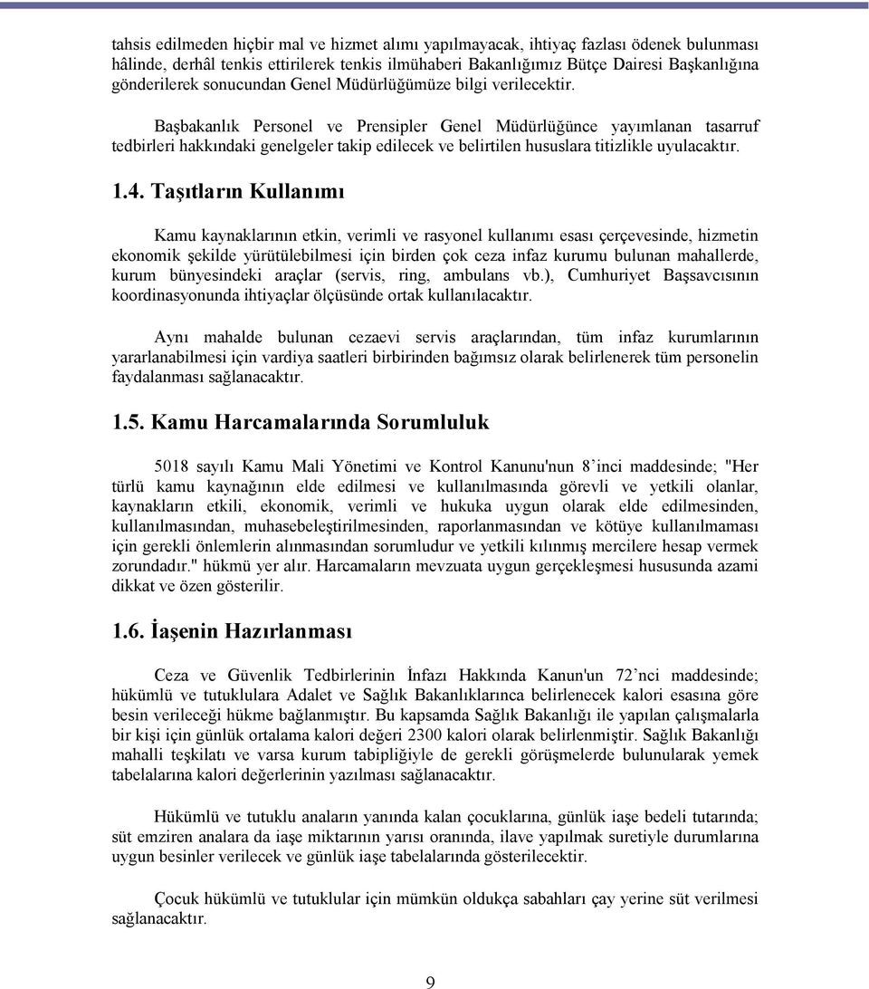 Başbakanlık Personel ve Prensipler Genel Müdürlüğünce yayımlanan tasarruf tedbirleri hakkındaki genelgeler takip edilecek ve belirtilen hususlara titizlikle uyulacaktır. 1.4.