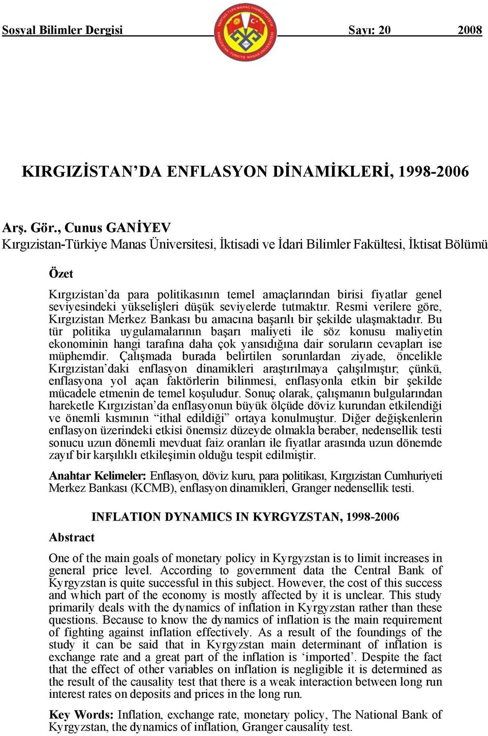 seviyesindeki yükselişleri düşük seviyelerde tutmaktır. Resmi verilere göre, Kırgızistan Merkez Bankası bu amacına başarılı bir şekilde ulaşmaktadır.