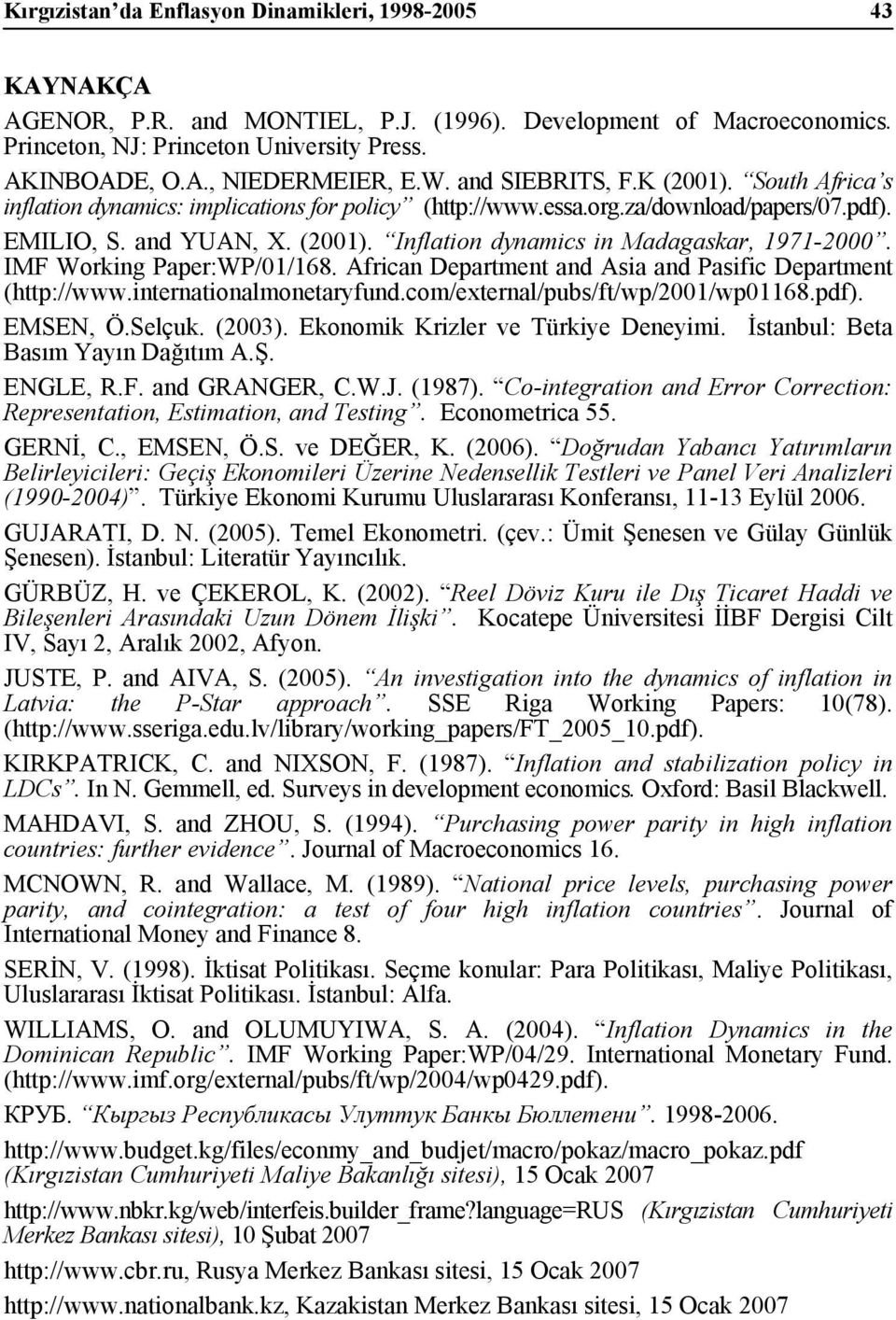 IMF Working Paper:WP/01/168. African Department and Asia and Pasific Department (http://www.internationalmonetaryfund.com/external/pubs/ft/wp/2001/wp01168.pdf). EMSEN, Ö.Selçuk. (2003).