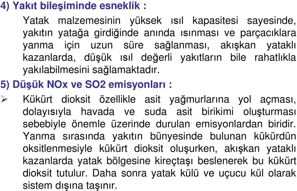 5) Dü ük NOx ve SO2 emisyonlar : Kükürt dioksit özellikle asit ya murlar na yol açmas, dolay yla havada ve suda asit birikimi olu turmas sebebiyle önemle üzerinde durulan