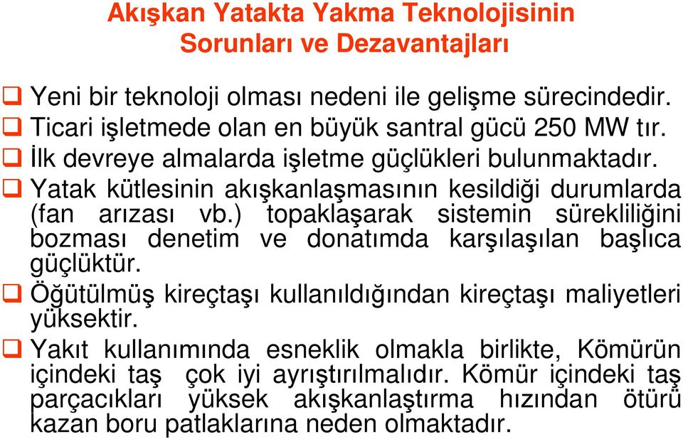 Yatak kütlesinin ak kanla mas n kesildi i durumlarda (fan ar zas vb.) topakla arak sistemin süreklili ini bozmas denetim ve donat mda kar la lan ba ca güçlüktür.